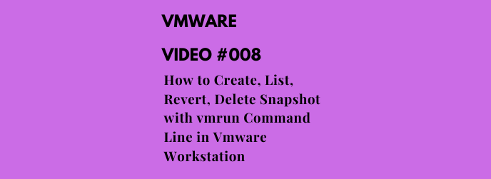 How to Create, List, Revert, Delete Snapshot with vmrun Command Line in Vmware Workstation
