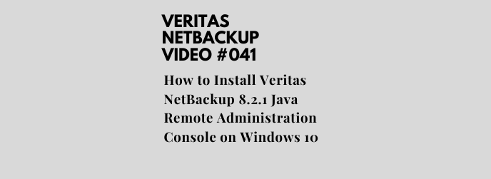 How to Install Veritas NetBackup 8.2.1 Java Remote Administration Console on Windows 10