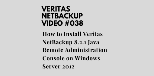 How to Install Veritas NetBackup 8.2.1 Java Remote Administration Console on Windows Server 2012