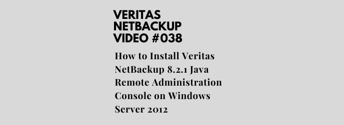 How to Install Veritas NetBackup 8.2.1 Java Remote Administration Console on Windows Server 2012