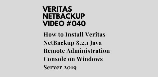 How to Install Veritas NetBackup 8.2.1 Java Remote Administration Console on Windows Server 2019