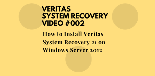 How to Install Veritas System Recovery 21 on Windows Server 2012
