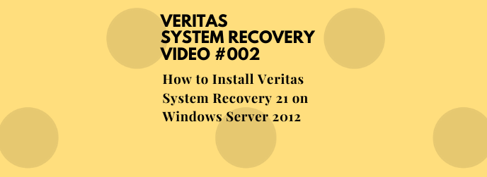 How to Install Veritas System Recovery 21 on Windows Server 2012