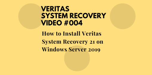 How to Install Veritas System Recovery 21 on Windows Server 2019
