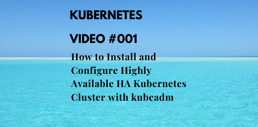 How to Install and Configure Highly Available HA Kubernetes Cluster with kubeadm