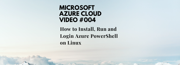 How to Install, Run and Login Azure PowerShell on Linux